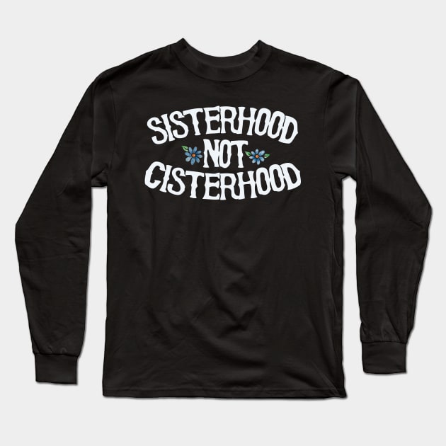 Sisterhood not cisterhood Long Sleeve T-Shirt by bubbsnugg